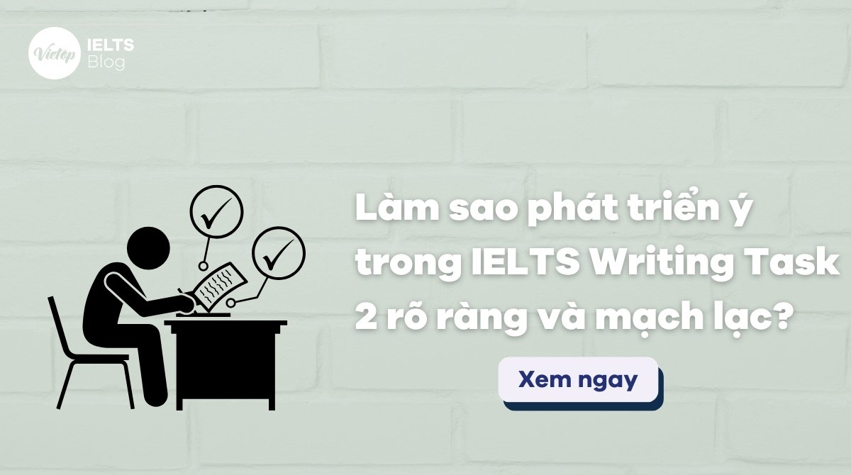 Thumbnail làm sao để phát triển ý trong IELTS Writing Task 2 cho mạch lạc và rõ ràng
