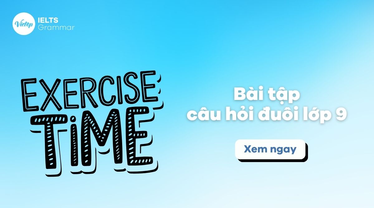 Bài tập câu hỏi đuôi lớp 9