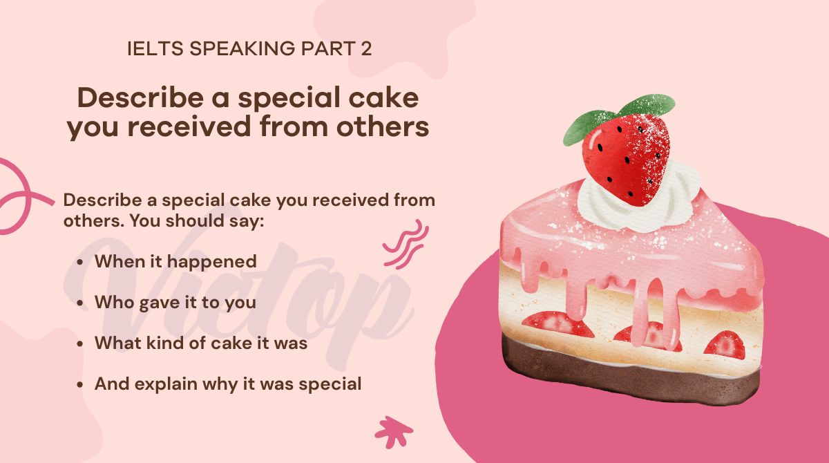 1. Describe a special cake you received from others - IELTS Speaking Part 2