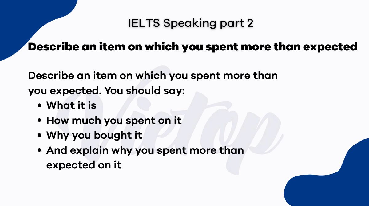 Describe an item on which you spent more than expected - IELTS Speaking Part 2
