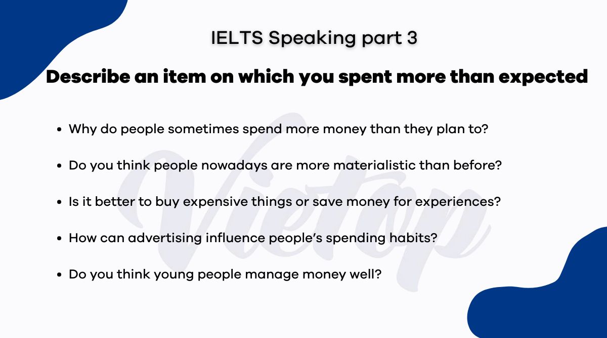 Topic describe an item on which you spent more than expected IELTS Speaking Part 3 
