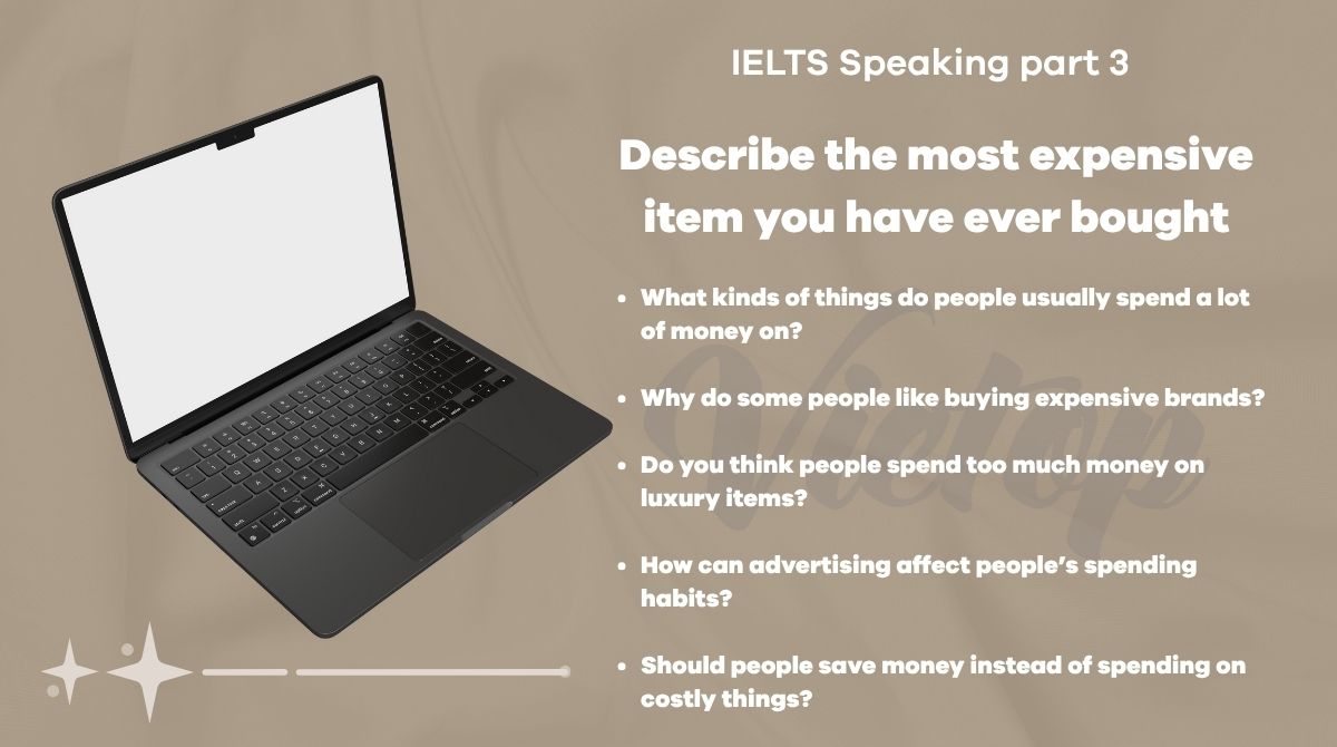 Topic describe the most expensive item you have ever bought - IELTS Speaking Part 3