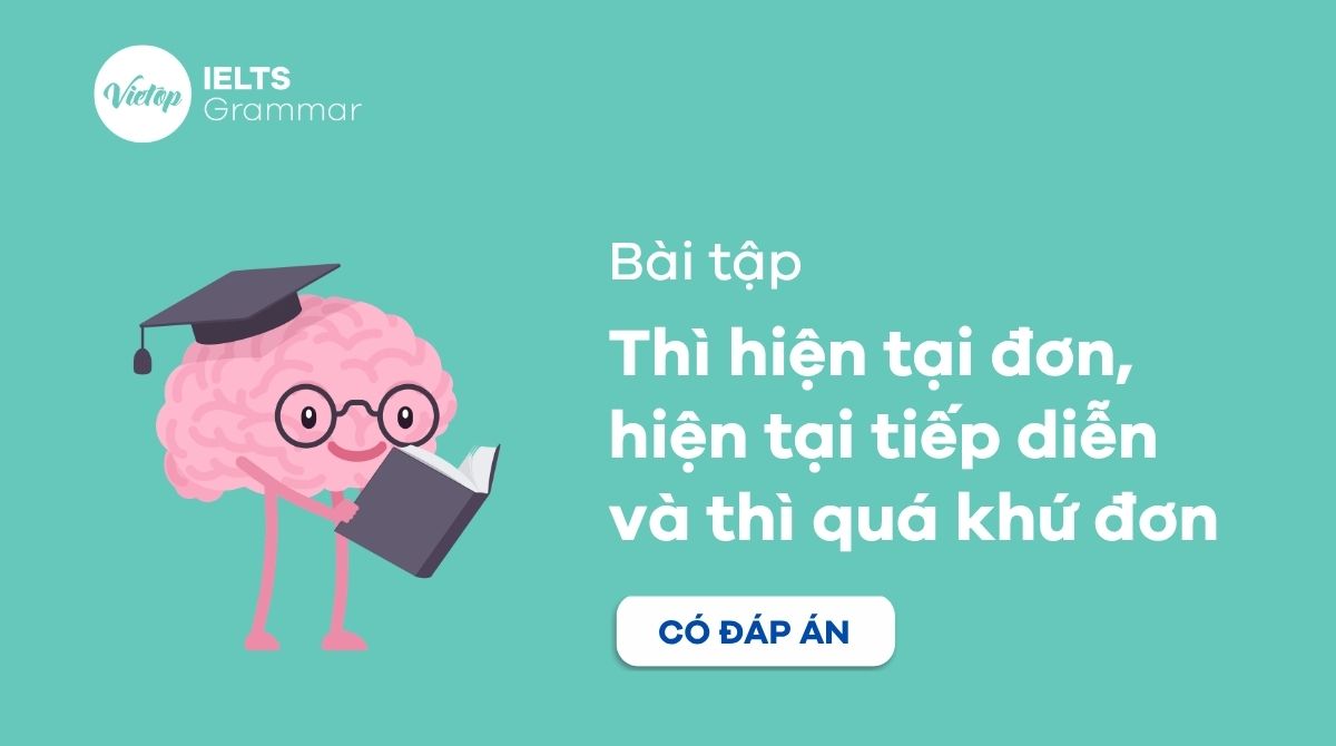 Bài tập thì hiện tại đơn, hiện tại tiếp diễn và thì quá khứ đơn